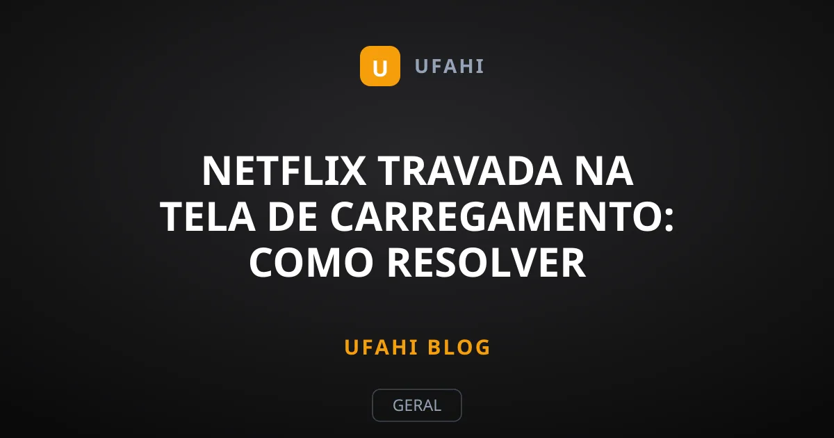 Netflix Travada na Tela de Carregamento: Como Resolver